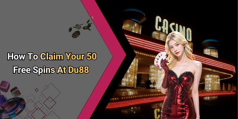 How To Claim Your 50 Free Spins At Du88