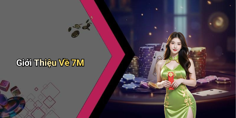 Giới Thiệu Về 7M