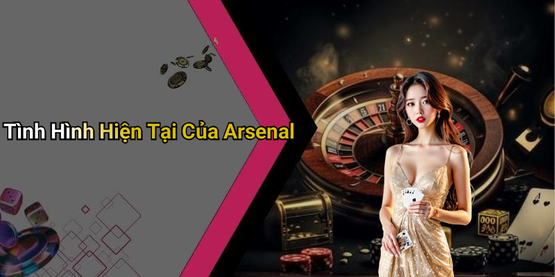 Tình Hình Hiện Tại Của Arsenal