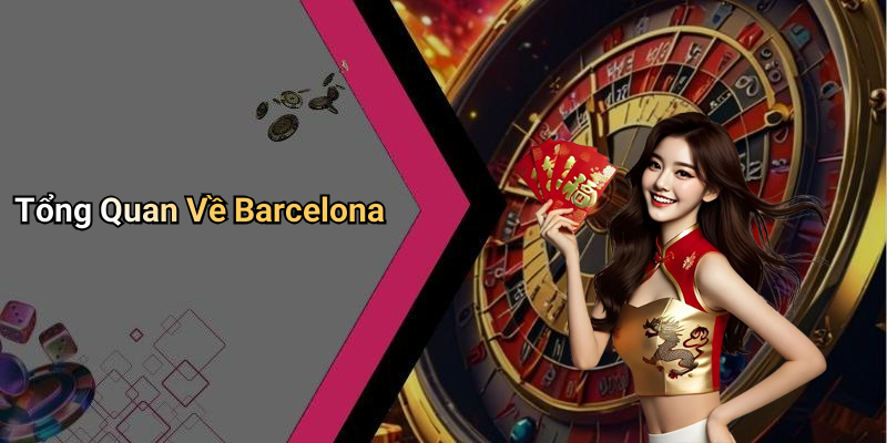 Tổng Quan Về Barcelona