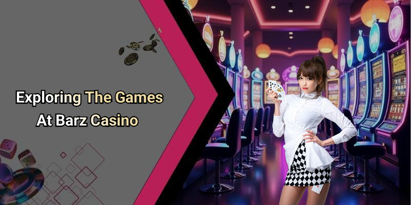 Exploring The Games At Barz Casino
