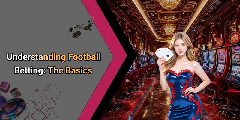 Understanding Football Betting: The Basics