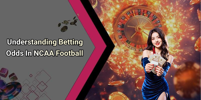 Understanding Betting Odds In NCAA Football