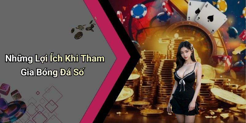 Những Lợi Ích Khi Tham Gia Bóng Đá Số