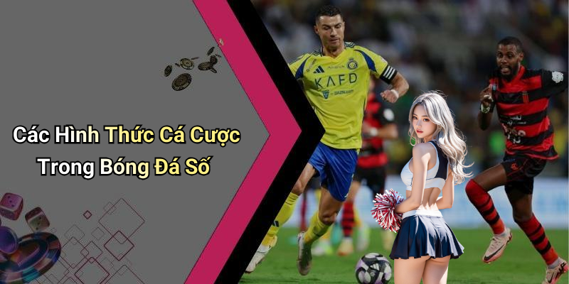 Các Hình Thức Cá Cược Trong Bóng Đá Số
