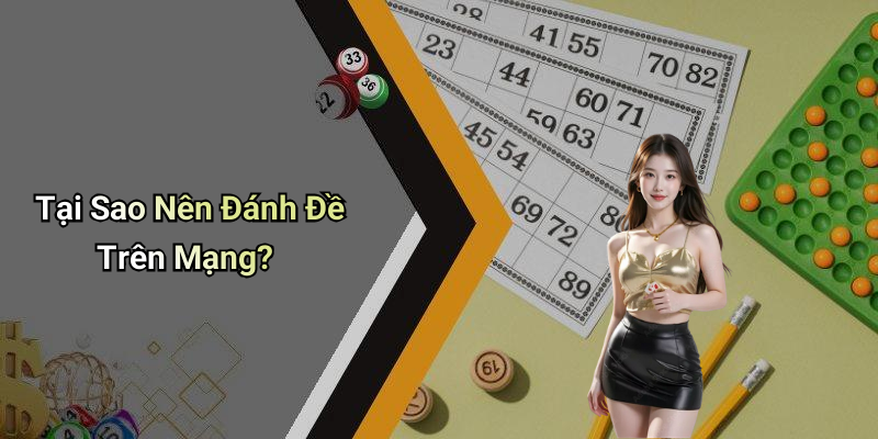Tại Sao Nên Đánh Đề Trên Mạng?