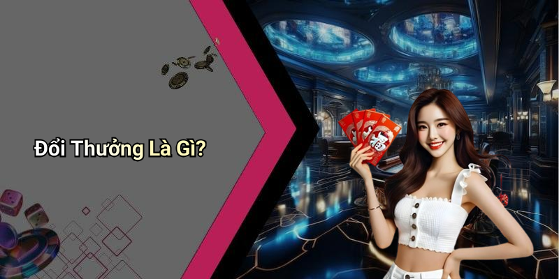 Đổi Thưởng Là Gì?