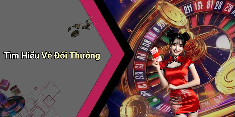 Tìm Hiểu Về Đổi Thưởng