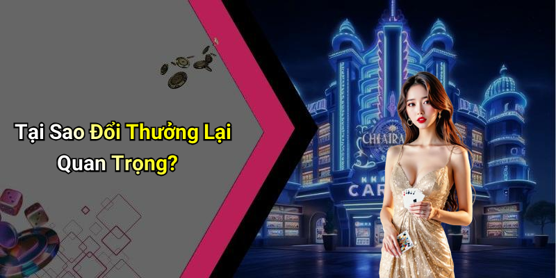Tại Sao Đổi Thưởng Lại Quan Trọng?