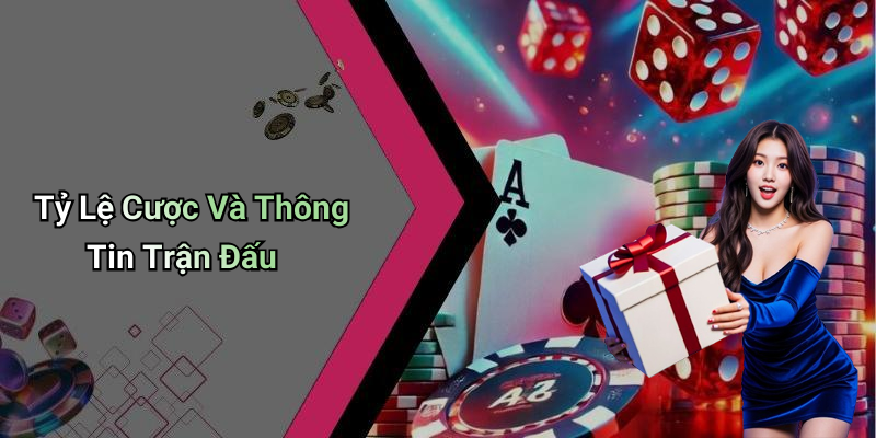 Tỷ Lệ Cược Và Thông Tin Trận Đấu