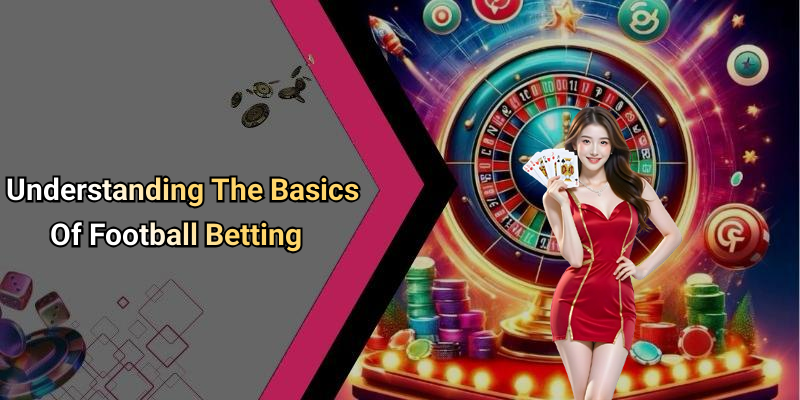 Understanding The Basics Of Football Betting