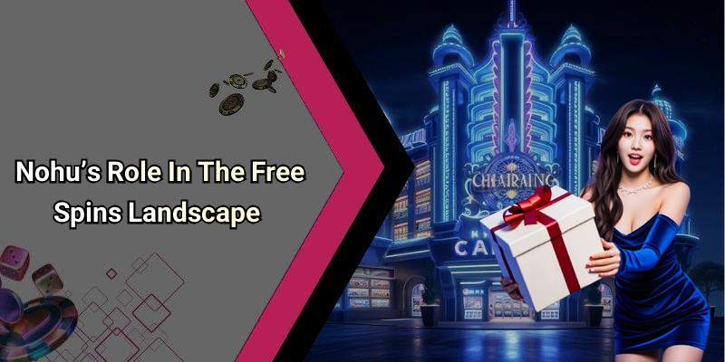 Nohu’s Role In The Free Spins Landscape