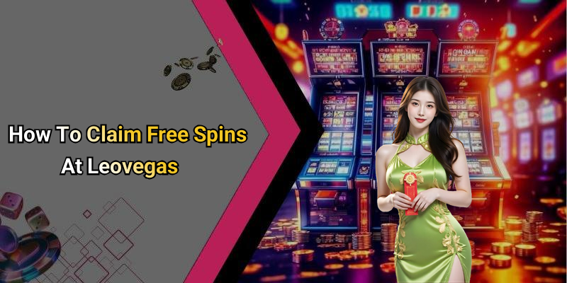 How To Claim Free Spins At Leovegas