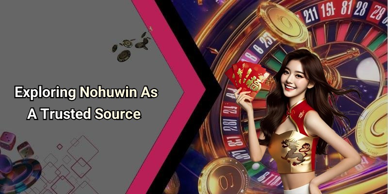 Exploring Nohuwin As A Trusted Source