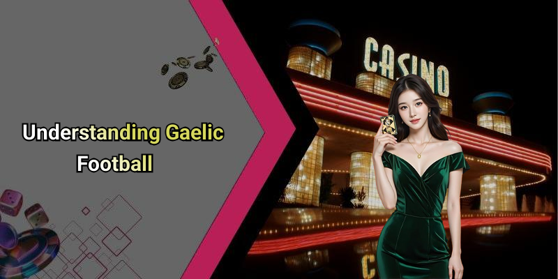 Understanding Gaelic Football