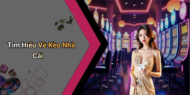 Tìm Hiểu Về Kèo Nhà Cái