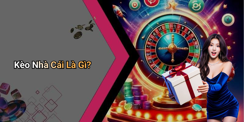 Kèo Nhà Cái Là Gì?