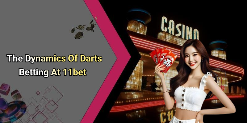 The Dynamics Of Darts Betting At 11bet