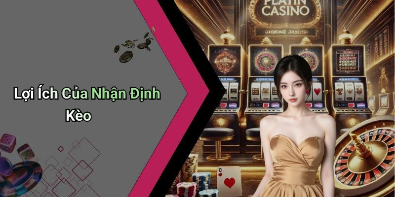 Lợi Ích Của Nhận Định Kèo