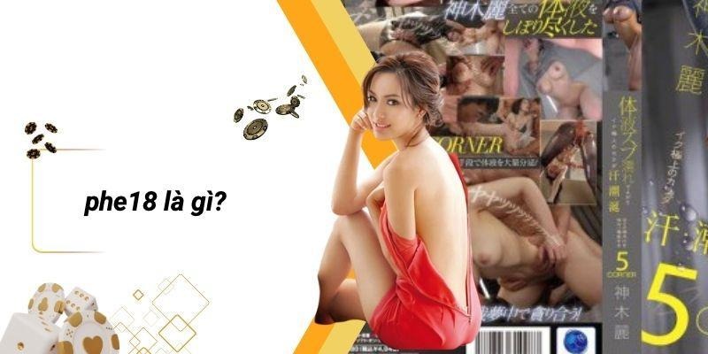 PHE18 Là Gì?