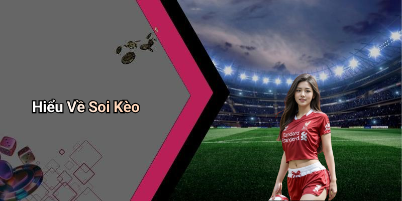 Hiểu Về Soi Kèo