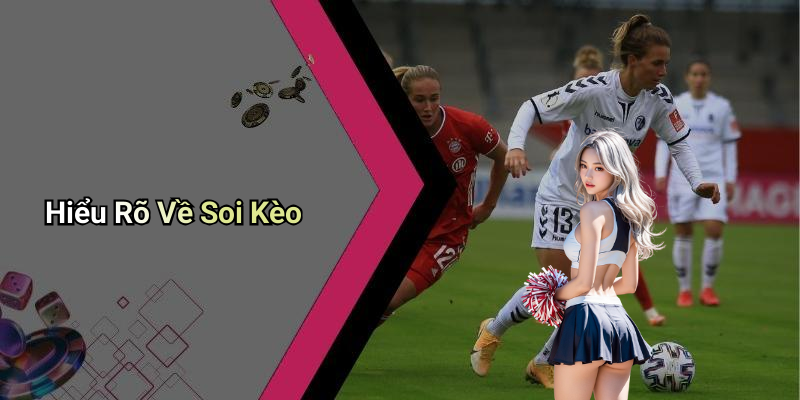 Hiểu Rõ Về Soi Kèo