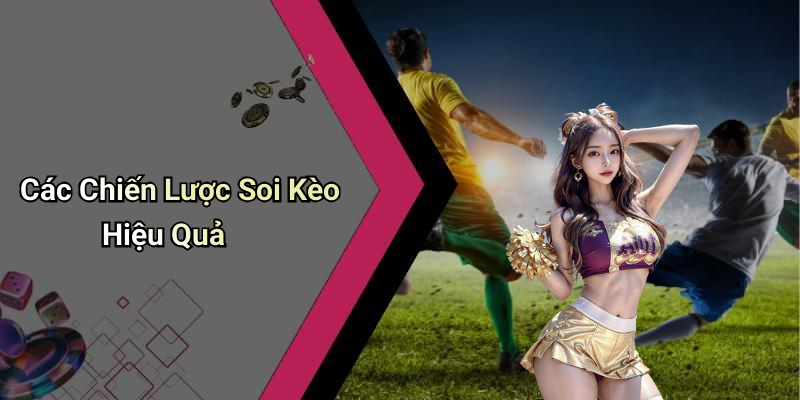 Các Chiến Lược Soi Kèo Hiệu Quả