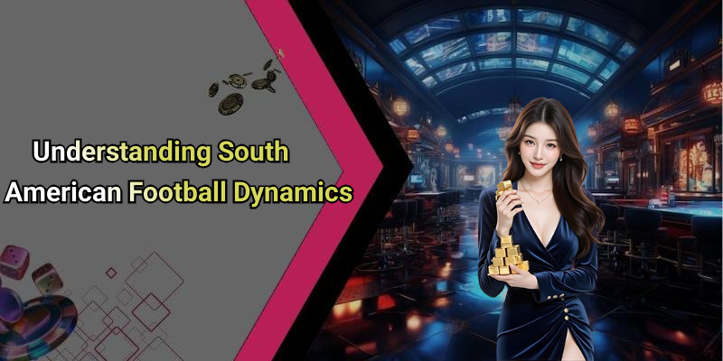 Understanding South American Football Dynamics