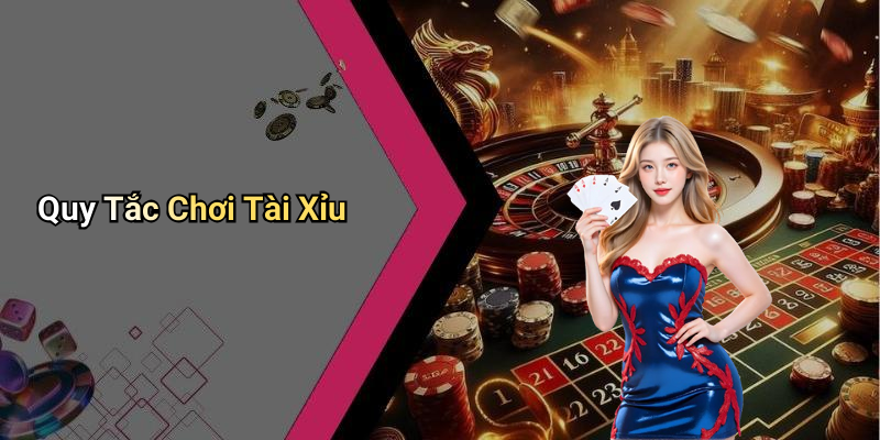 Quy Tắc Chơi Tài Xỉu