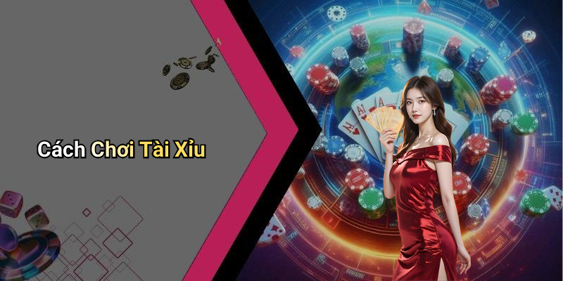 Cách Chơi Tài Xỉu