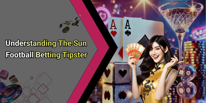 Understanding The Sun Football Betting Tipster