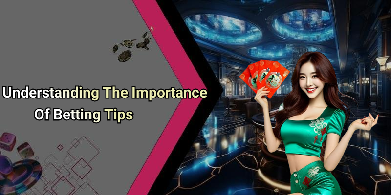 Understanding The Importance Of Betting Tips