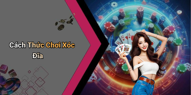 Cách Thức Chơi Xóc Đĩa