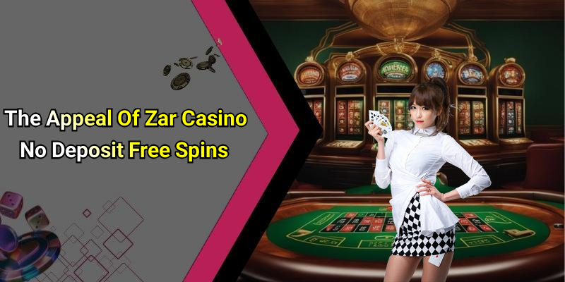 The Appeal Of Zar Casino No Deposit Free Spins
