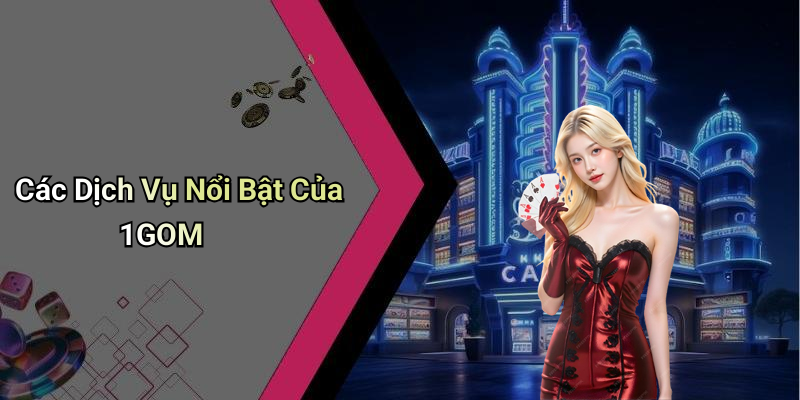 Các Dịch Vụ Nổi Bật Của 1GOM