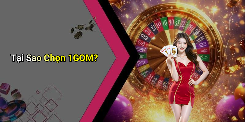 Tại Sao Chọn 1GOM?