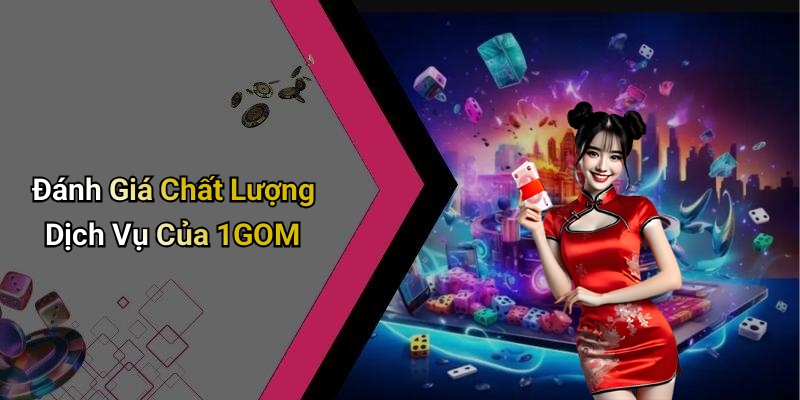 Đánh Giá Chất Lượng Dịch Vụ Của 1GOM