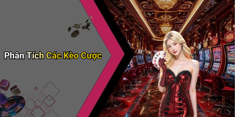 Phân Tích Các Kèo Cược