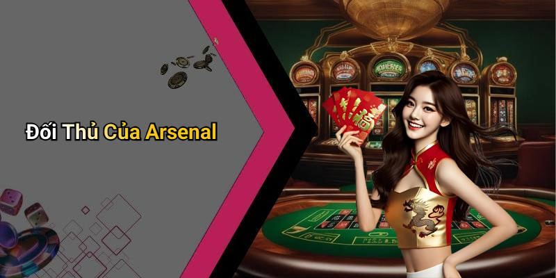 Đối Thủ Của Arsenal