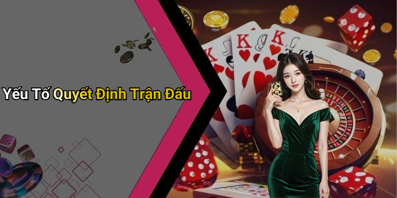 Yếu Tố Quyết Định Trận Đấu