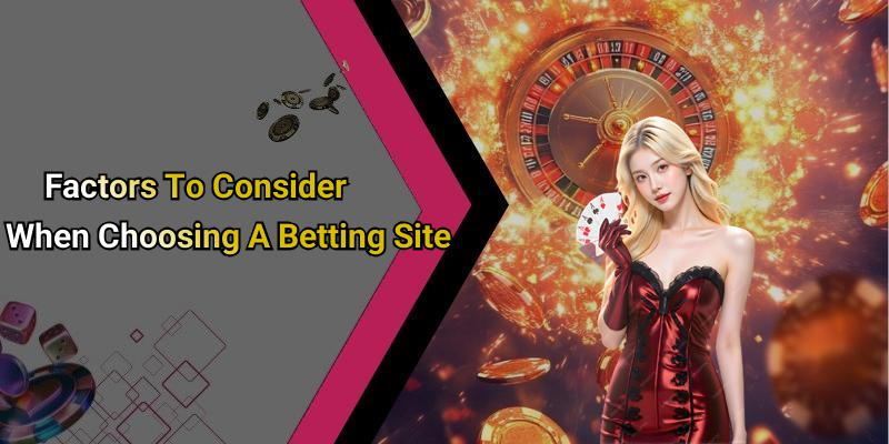Factors To Consider When Choosing A Betting Site