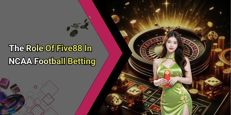 The Role Of Five88 In NCAA Football Betting