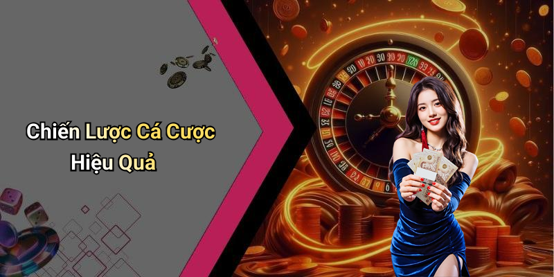 Chiến Lược Cá Cược Hiệu Quả