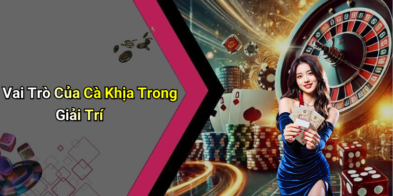 Vai Trò Của Cà Khịa Trong Giải Trí