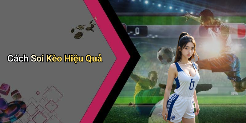 Cách Soi Kèo Hiệu Quả