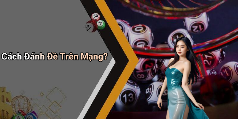 Cách Đánh Đề Trên Mạng?