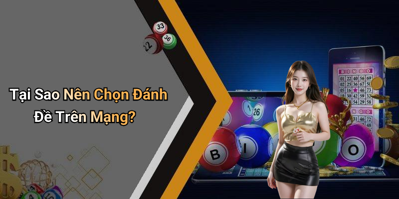 Tại Sao Nên Chọn Đánh Đề Trên Mạng?