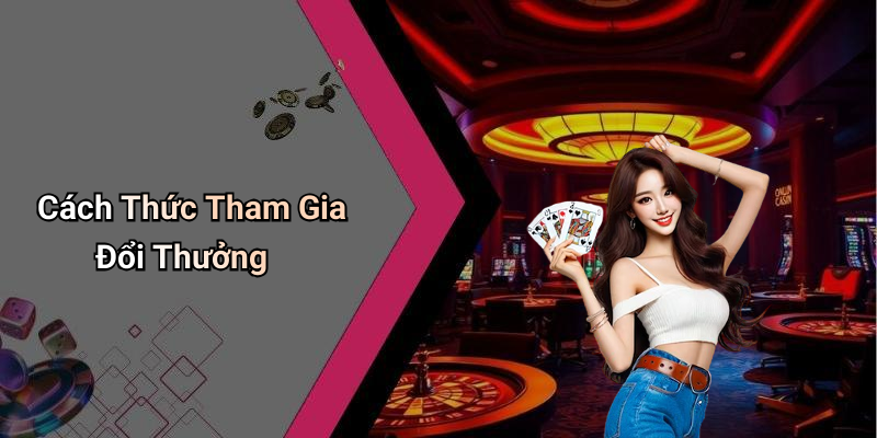 Cách Thức Tham Gia Đổi Thưởng