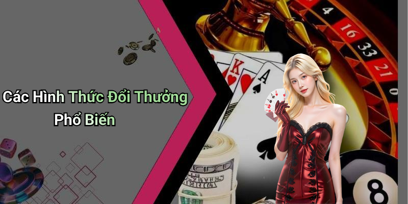 Các Hình Thức Đổi Thưởng Phổ Biến