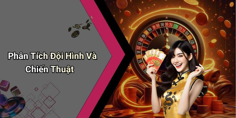 Phân Tích Đội Hình Và Chiến Thuật